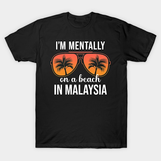 Mentally On A Beach In Malaysia T-Shirt by JKFDesigns